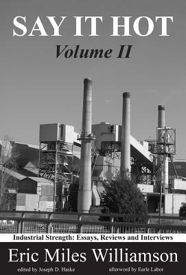 Say It Hot, Volume II:: Industrial Strength Essays on American Writers by Eric Miles Williamson