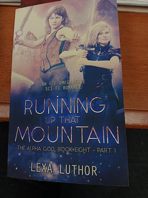 Running Up That Mountain, Part 1 by Lexa Luthor