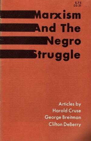 Marxism And The Negro Struggle by George Breitman, Clifton DeBerry, Harold Cruse