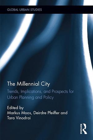 The Millennial City: Trends, Implications, and Prospects for Urban Planning and Policy by Tara Vinodrai, Markus Moos, Deirdre Pfeiffer