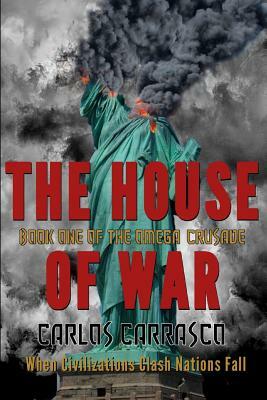 The House of War: Book One Of: THE OMEGA CRUSADE by Carlos Carrasco