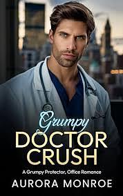 Grumpy Doctor Crush by Aurora Monroe