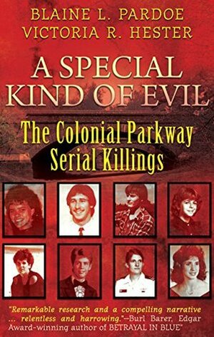 A Special Kind Of Evil: The Colonial Parkway Serial Killings by Victoria R. Hester, Blaine Lee Pardoe