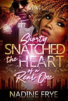 Shorty Snatched The Heart Of A Real One by Nadine Frye