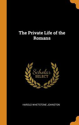 The Private Life of the Romans by Harold Whetstone Johnston