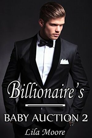 The Billionaire's Baby Auction 2: Bought By My Stepbrother by Lila Moore