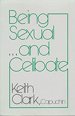 Being Sexual and Celibate by Keith Clark