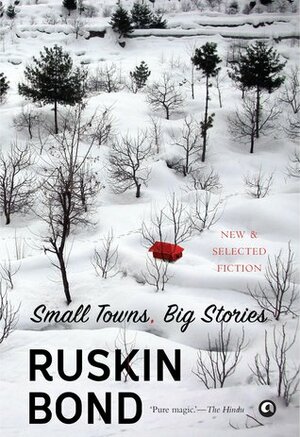 Small Towns, Big Stories by Ruskin Bond