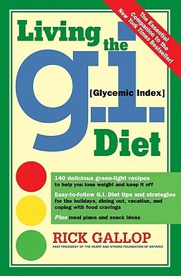 Living the G.I. (Glycemic Index) Diet by Rick Gallop