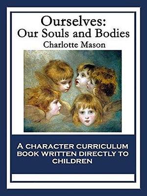 Ourselves: Our Souls and Bodies: With linked Table of Contents by Charlotte M. Mason, Charlotte M. Mason