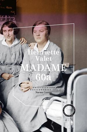 Madame 60a: Übersetzt und benachwortet von Norma Cassau by Henriette Valet