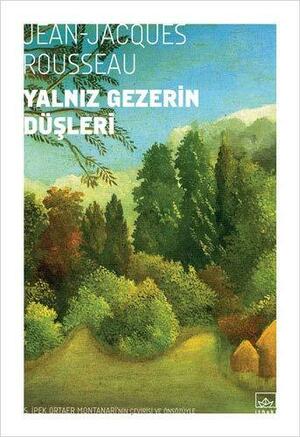 Yalnız Gezerin Düşleri by Jean-Jacques Rousseau