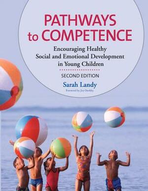 Pathways to Competence: Encouraging Healthy Social and Emotional Development in Young Children by Sarah Landy