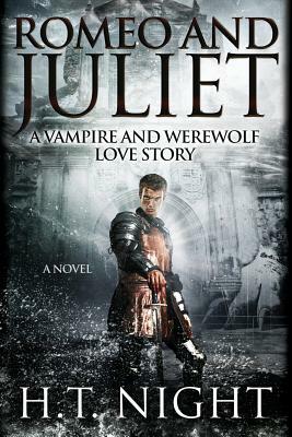 Romeo & Juliet: A Vampire and Werewolf Love Story by H.T. Night