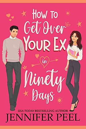 How To Get Over Your Ex in 90 Days by Jennifer Peel