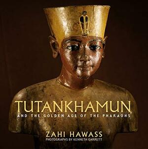 Tutankhamun and the Golden Age of thePharaohs by Zahi A. Hawass