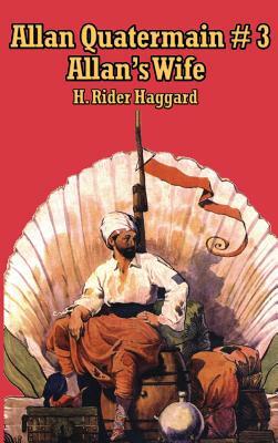 Allan Quatermain #3: Allan's Wife by H. Rider Haggard