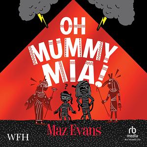 Oh Mummy Mia! by Maz Evans