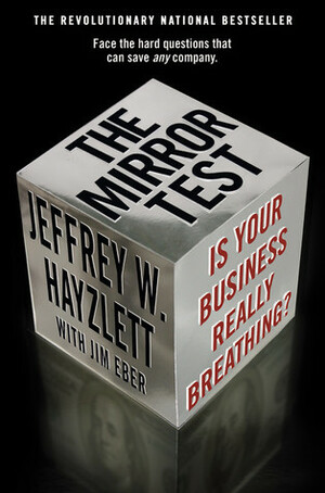 The Mirror Test: Is Your Business Really Breathing? by Jim Eber, Jeffrey W. Hayzlett