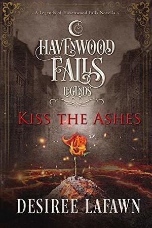 Kiss the Ashes by Desiree Lafawn, Desiree Lafawn