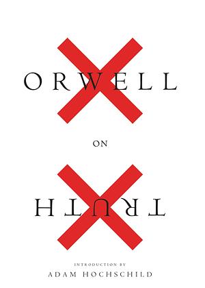 Orwell On Truth: (Authorized Orwell Edition): A Mariner Books Classic by George Orwell, George Orwell