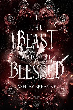 The Beast and The Blessed by Ashley Breanne