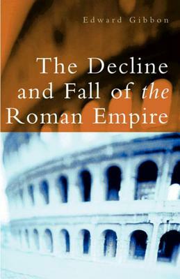 The Decline and Fall of the Roman Empire by Edward Gibbon, Hugh Trevor-Roper
