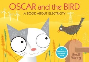 Oscar and the Bird: A Book About Electricity by Geoff Waring