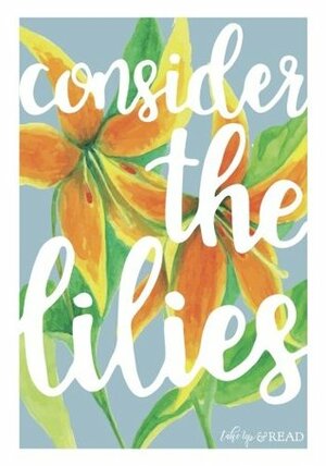 Consider the Lilies by Elizabeth Foss