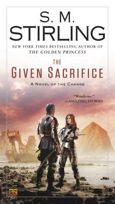 The Given Sacrifice by S.M. Stirling