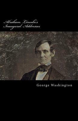 Abraham Lincoln's Inaugural Addresses by George Washington