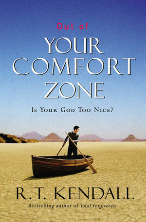 Out of Your Comfort Zone: Is Your God Too Nice? by R.T. Kendall