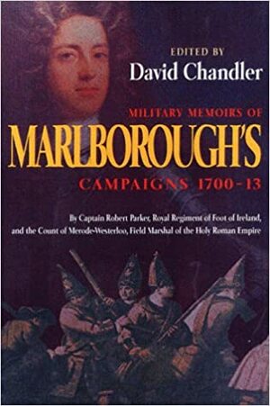 Military Memoirs Of Marlborough's Campaigns, 1700-13 by Robert B. Parker, David G. Chandler
