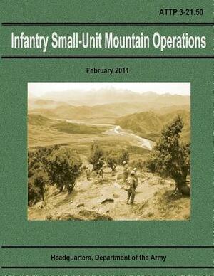 Infantry Small-Unit Mountain Operations (ATTP 3-21.50) by Department Of the Army