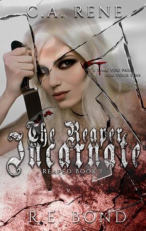 The Reaper Incarnate by C.A. Rene, R.E. Bond