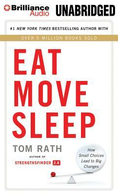 Eat Move Sleep: How Small Choices Lead to Big Changes by Tom Rath