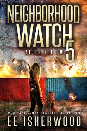 Neighborhood Watch 5: After the EMP by EE Isherwood, EE Isherwood