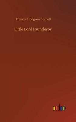 Little Lord Fauntleroy by Frances Hodgson Burnett