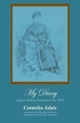 My Diary: August 30th to November 5th, 1874 by Cornelia Adair