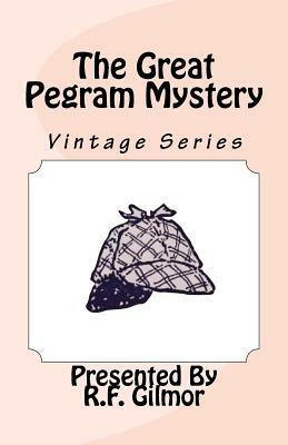 The Great Pegram Mystery: Vintage Series by R. F. Gilmor, Robert Barr