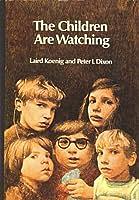 The Children Are Watching by Laird Koenig, Peter L. Dixon