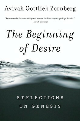 Beginning of Desire: Reflections on Pb: Reflections on Genesis by Avivah Gottlieb Zornberg