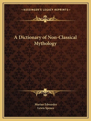 A Dictionary of Non-Classical Mythology by Lewis Spence, Marian Edwardes