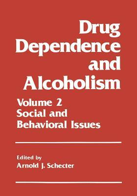 Drug Dependence and Alcoholism: Volume 2: Social and Behavioral Issues by 