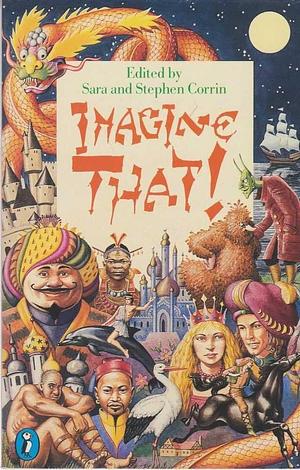 Imagine That!: Fifteen Fantastic Tales by Stephen Corrin, Sara Corrin