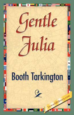 Gentle Julia by Booth Tarkington, Booth Tarkington