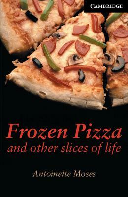 Frozen Pizza and Other Slices of Life Level 6 by Antoinette Moses