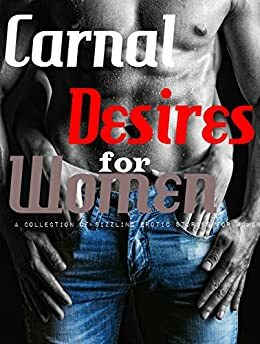 Carnal Desires for Women - A Collection of Sizzling Erotic Stories for Women: Erotica for Women, by Women by Meredith McClain