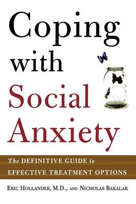 Coping with Social Anxiety: The Definitive Guide to Effective Treatment Options by Eric Hollander, Nicholas Bakalar