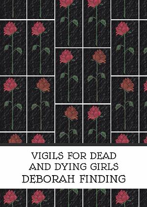 Vigils for Dead and Dying Girls by Deborah Finding